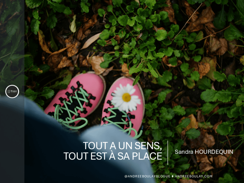 Sandra HOURDEQUIN | Tout a un sens, tout est à sa&nbsp;place.