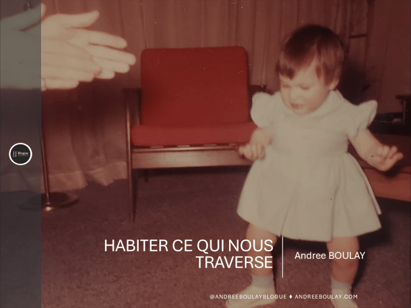 Andree BOULAY | Habiter ce qui nous&nbsp;traverse.