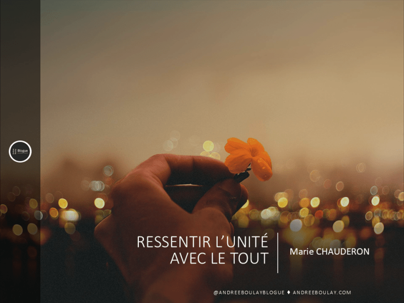 Marie CHAUDERON | Ressentir l&rsquo;Unité avec le&nbsp;tout.