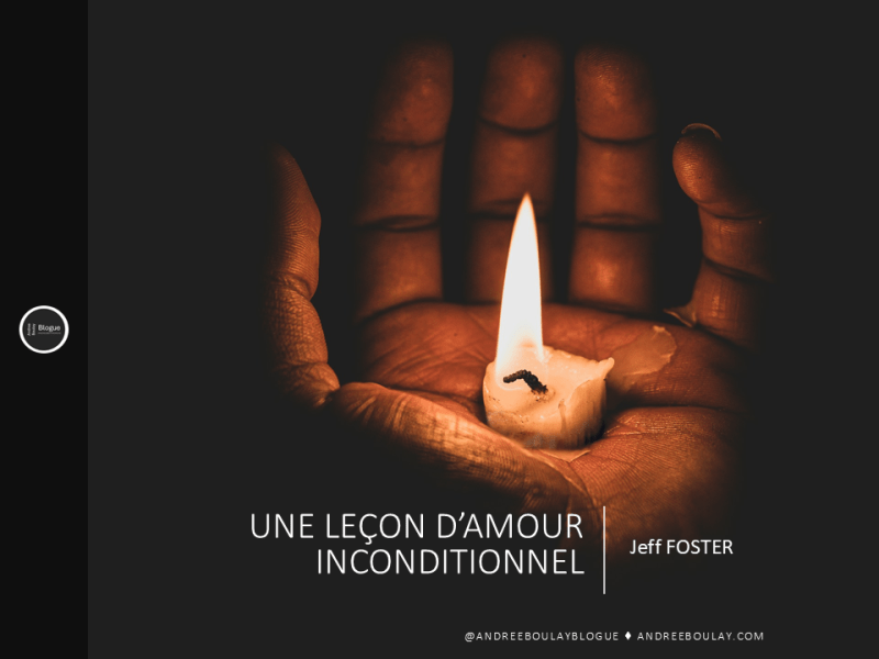 Jeff FOSTER | Une leçon d&rsquo;amour&nbsp;inconditionnel.