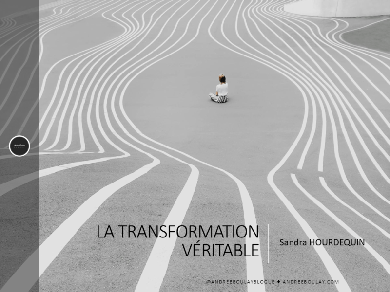 Sandra HOURDEQUIN | La transformation&nbsp;véritable.
