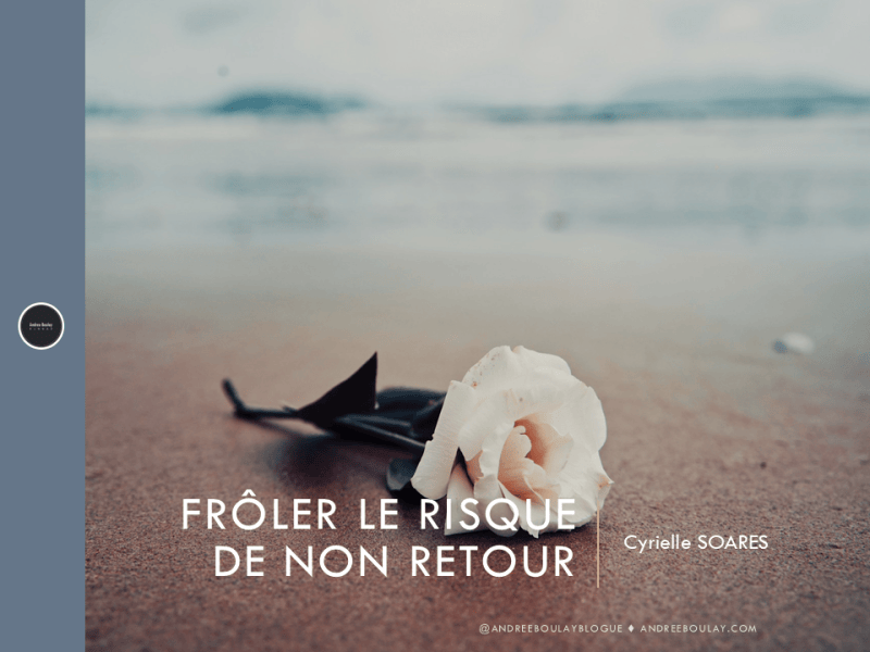 Cyrielle SOARES | Frôler le risque de non&nbsp;retour.